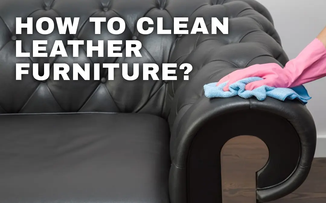 How to Clean Leather Furniture?