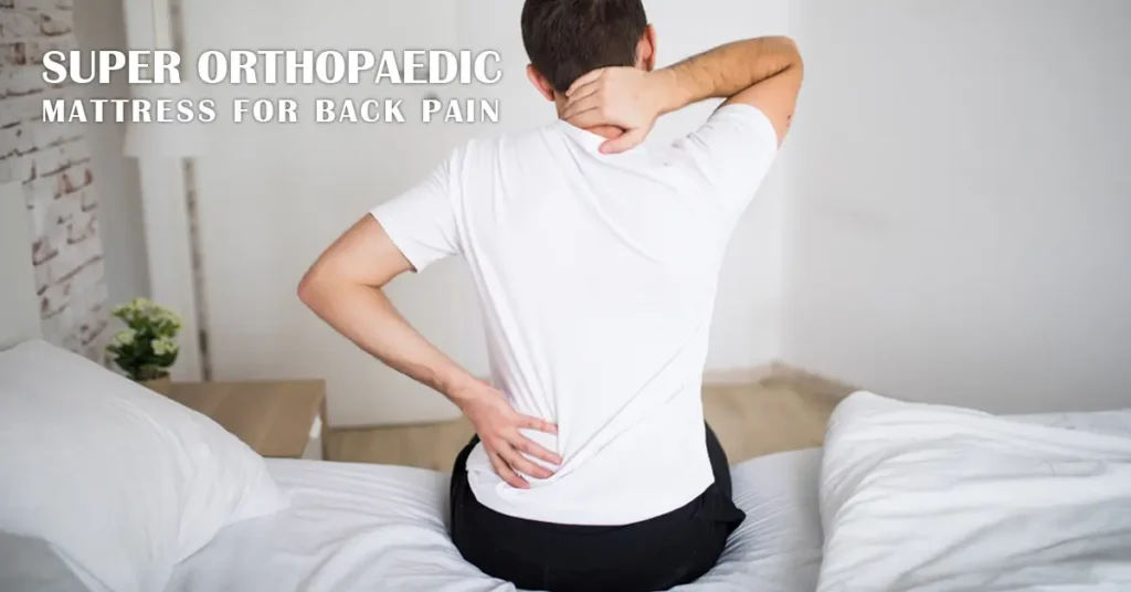 Super Orthopaedic Mattress for Back Pain