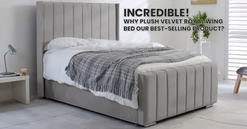 Incredible! Why Plush Velvet Royal Wing Bed Our Best-selling Product?