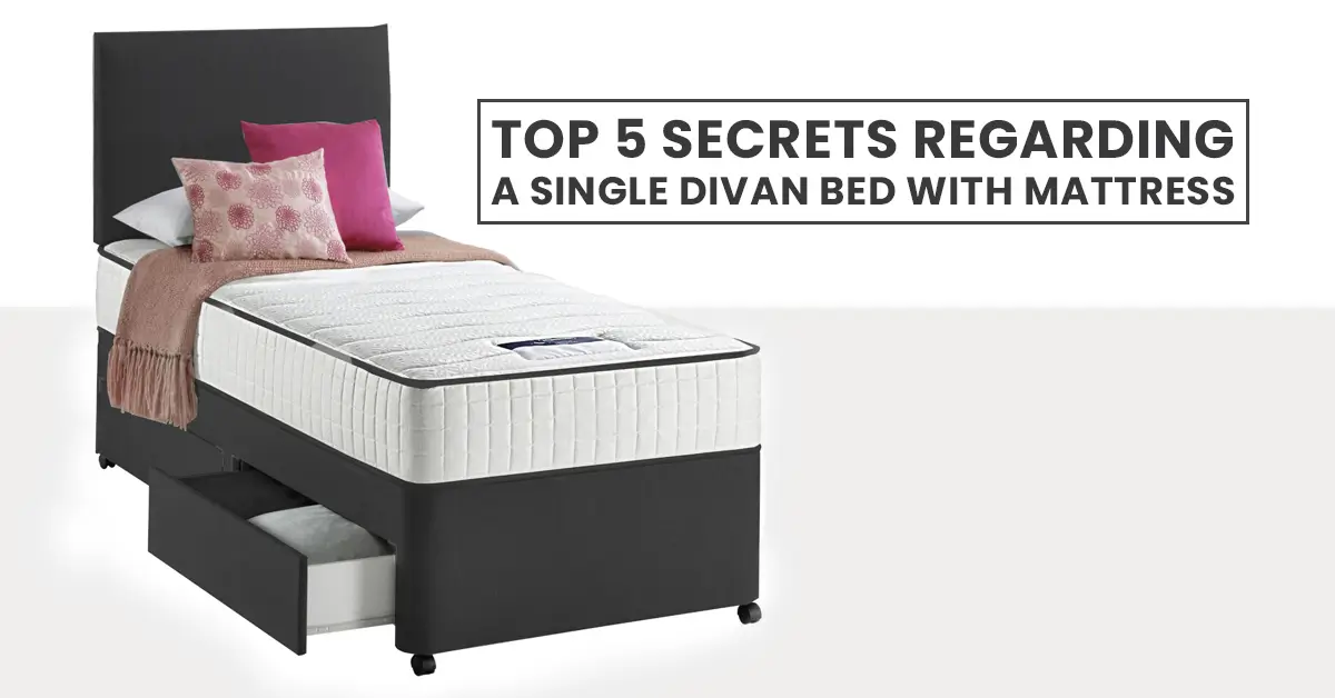 Top 5 Secrets Regarding a Single Divan Bed with Mattress