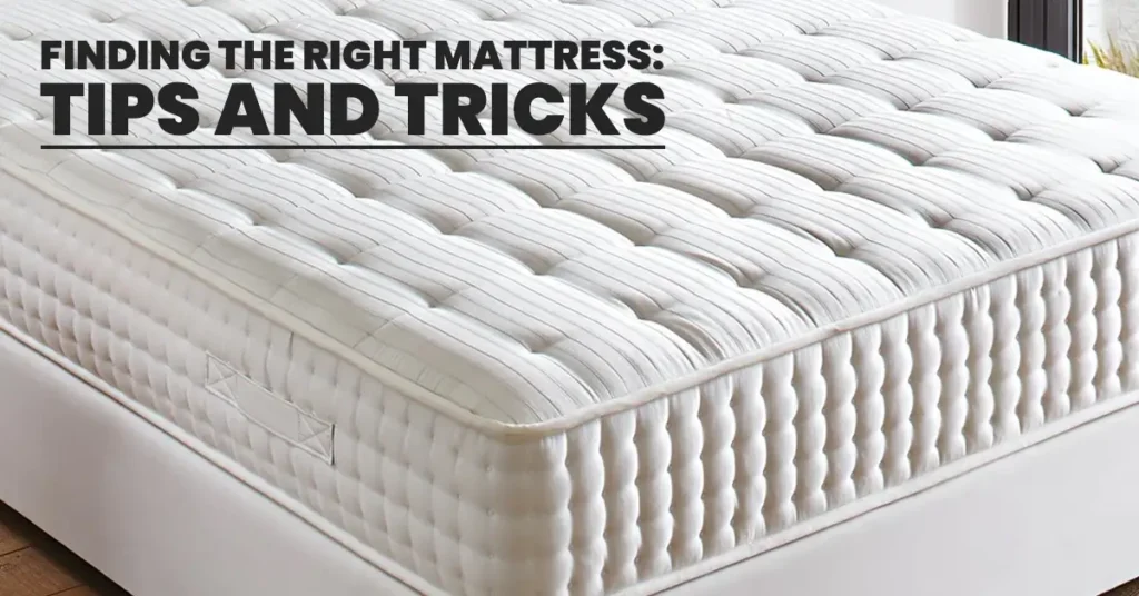 Finding the Right Mattress: Tips and Tricks