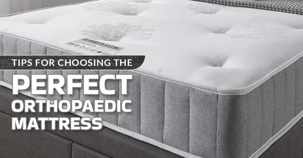 Tips for Choosing the Perfect Orthopaedic Mattress