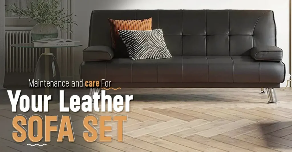 Maintenance and Care for Your Leather Sofa Set