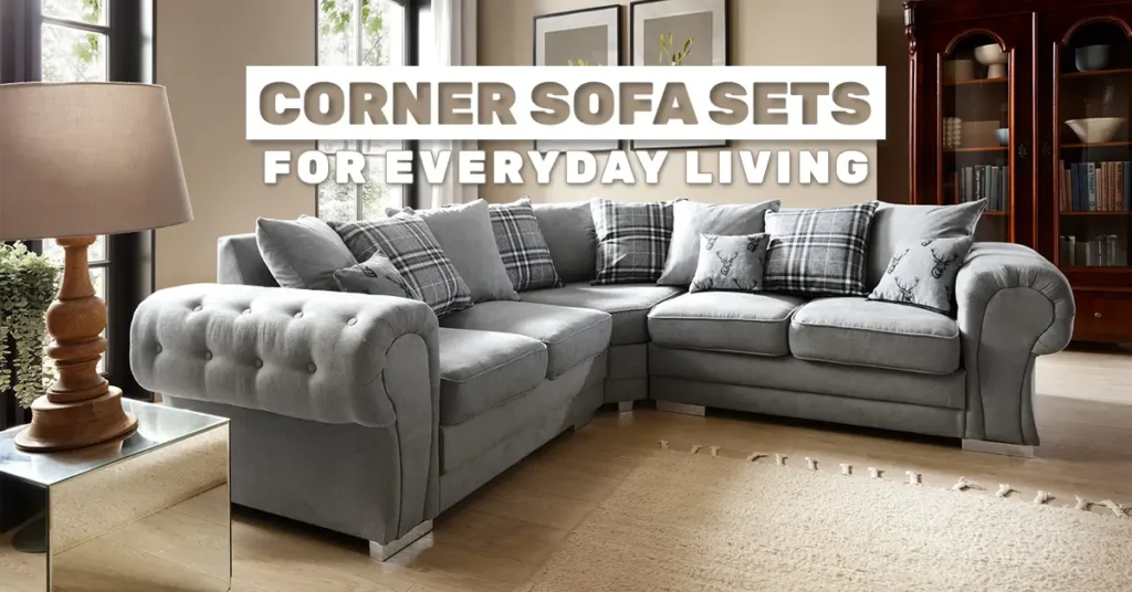 Corner Sofa Sets for Everyday Living