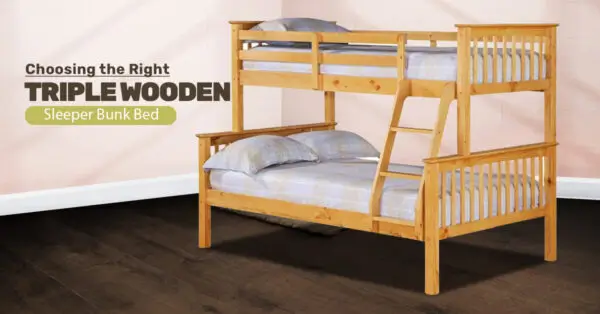 Choosing the Right Triple Wooden Sleeper Bunk Bed