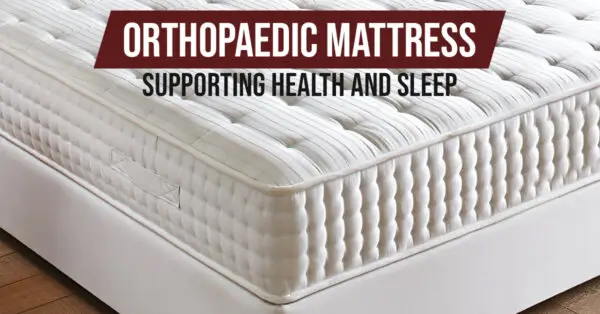Orthopaedic Mattress - Supporting Health and Sleep