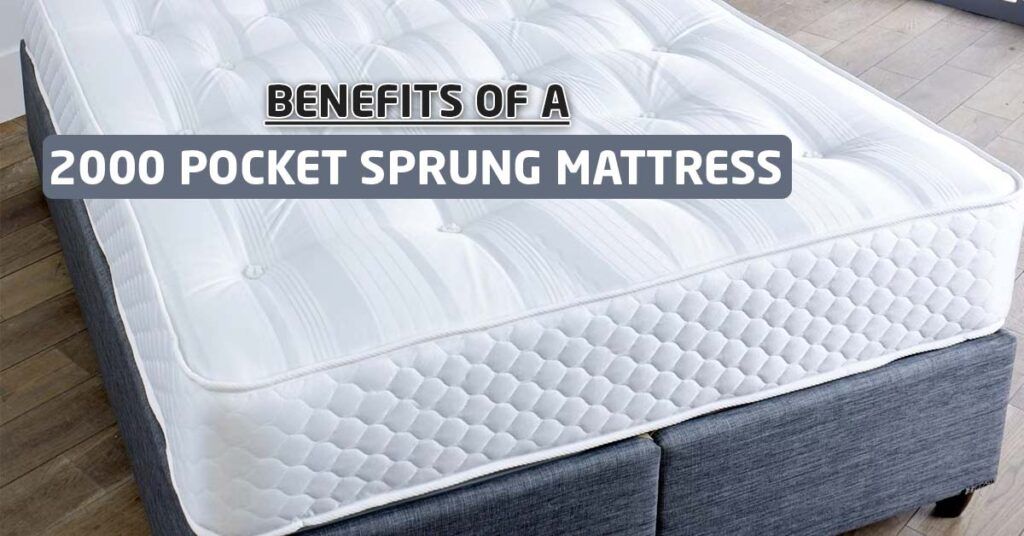 Benefits of a 2000 Pocket Sprung Mattress